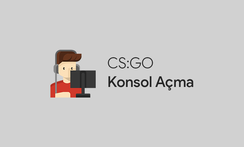 CS:GO Konsol Açma Nasıl Yapılır? CS:GO Konsol Açma Nasıl Yapılır?